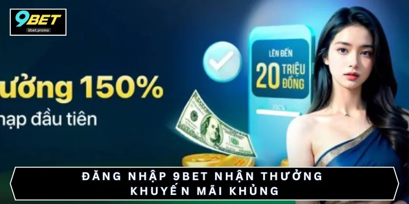 Đăng nhập 9BET nhận thưởng khuyến mãi khủng