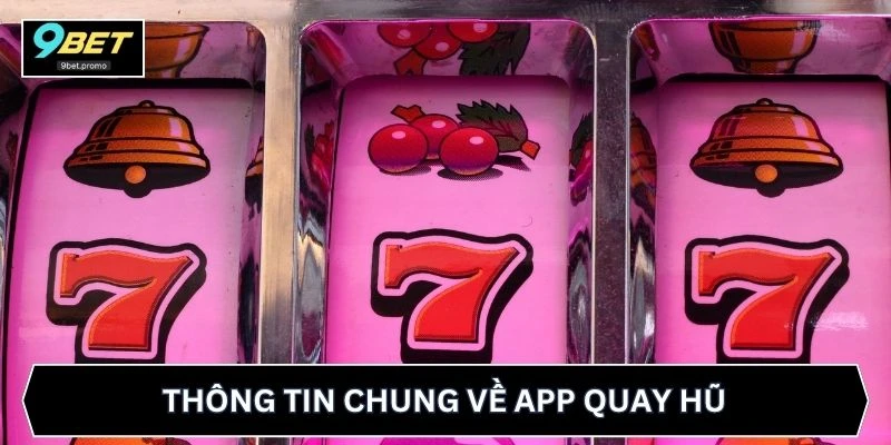 Thông tin chung về app quay hũ