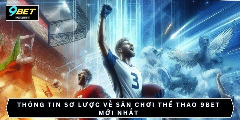 Thông tin sơ lược về sân chơi thể thao 9bet mới nhất